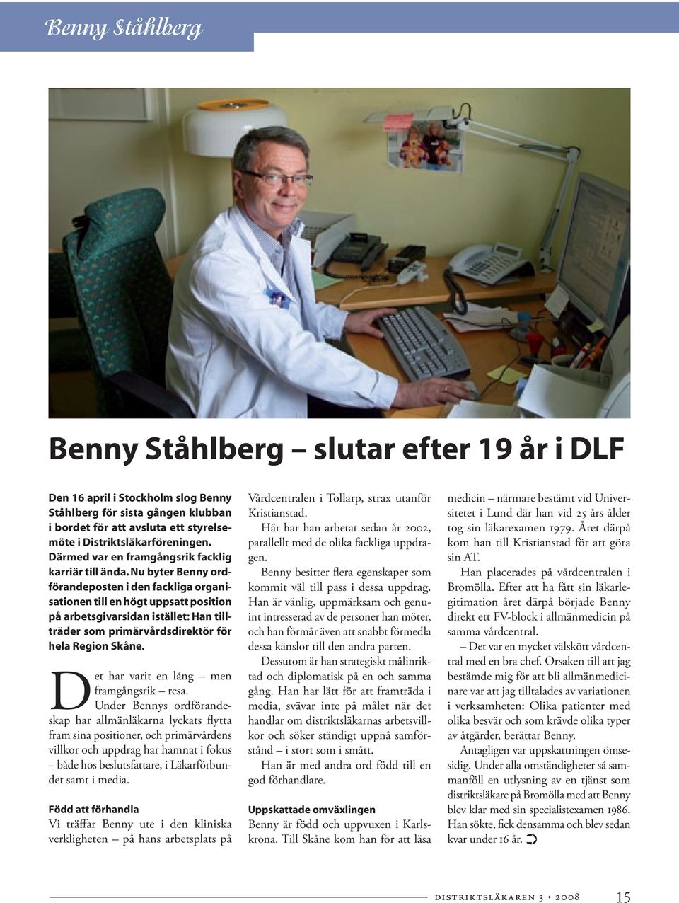 Nu byter Benny ordförandeposten i den fackliga organisationen till en högt uppsatt position på arbetsgivarsidan istället: Han tillträder som primärvårdsdirektör för hela Region Skåne.