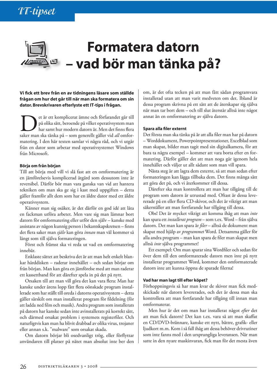 Men det finns flera saker man ska tänka på som generellt gäller vid all omformatering.