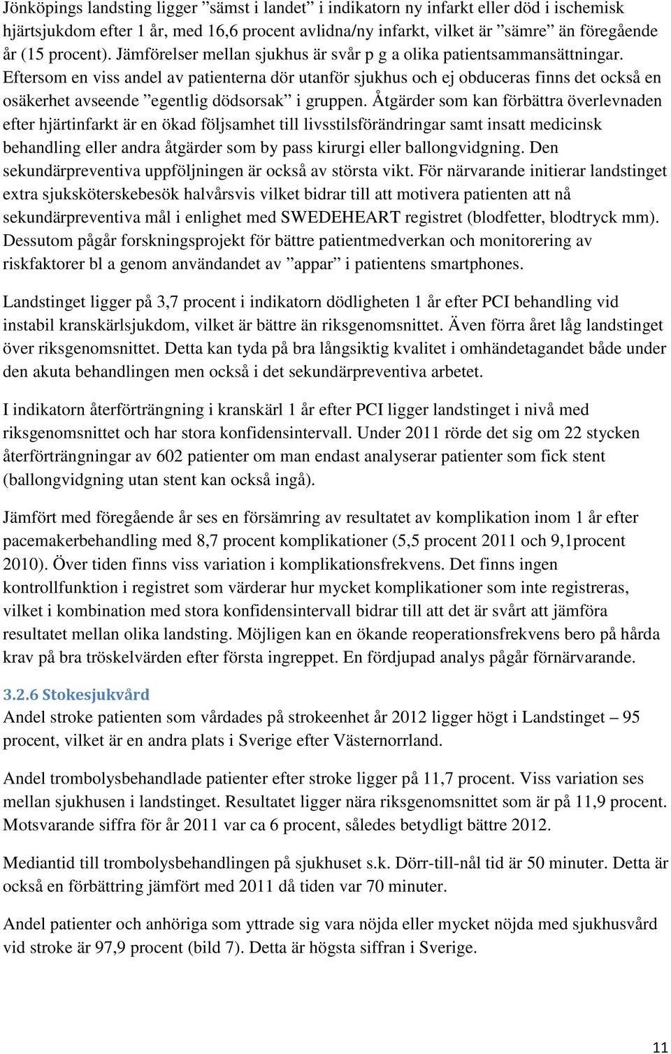 Eftersom en viss andel av patienterna dör utanför sjukhus och ej obduceras finns det också en osäkerhet avseende egentlig dödsorsak i gruppen.