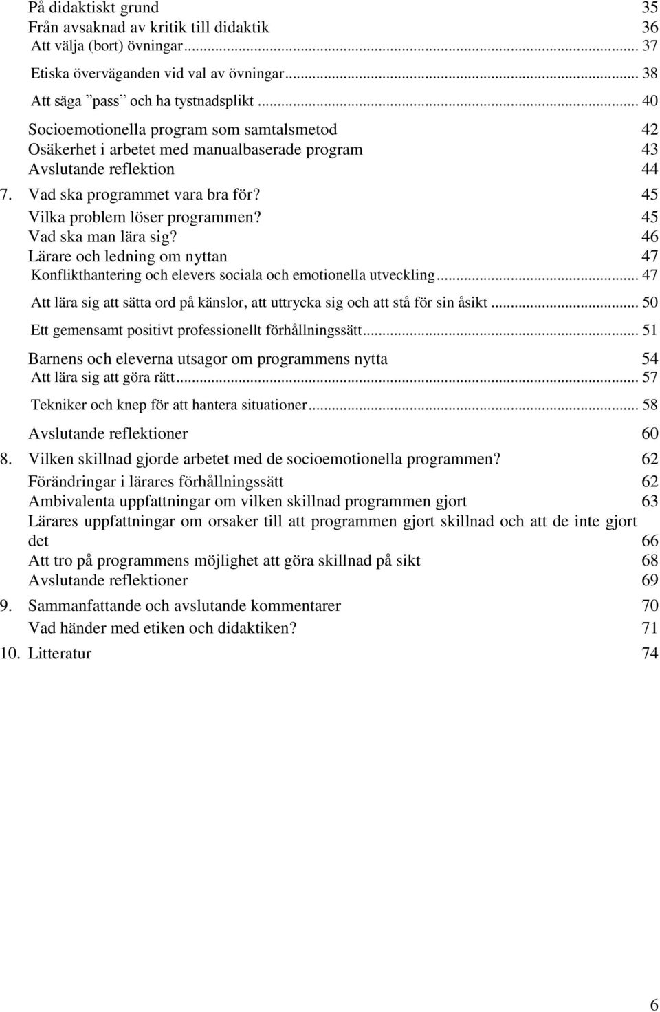 45 Vad ska man lära sig? 46 Lärare och ledning om nyttan 47 Konflikthantering och elevers sociala och emotionella utveckling.