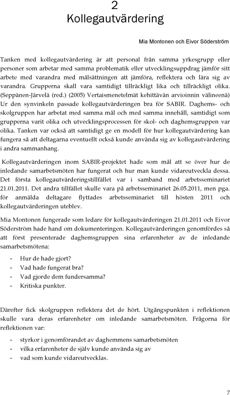 ) (2005) Vertaismenetelmät kehittävän arvioinnin välineenä) Ur den synvinkeln passade kollegautvärderingen bra för SABIR.