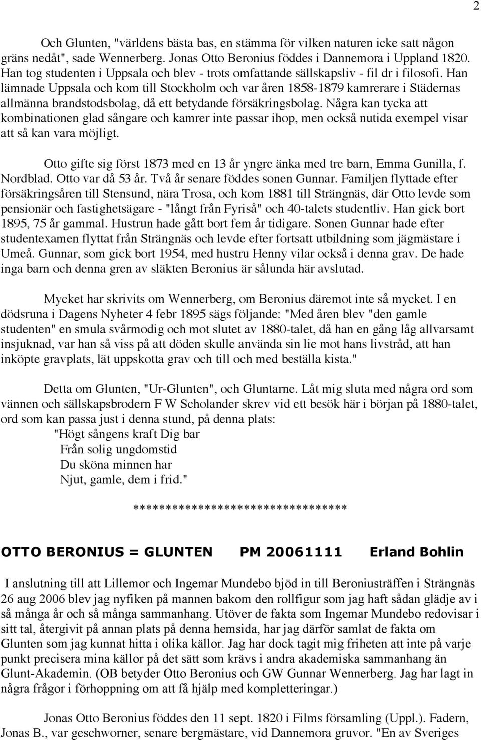 Han lämnade Uppsala och kom till Stockholm och var åren 1858-1879 kamrerare i Städernas allmänna brandstodsbolag, då ett betydande försäkringsbolag.