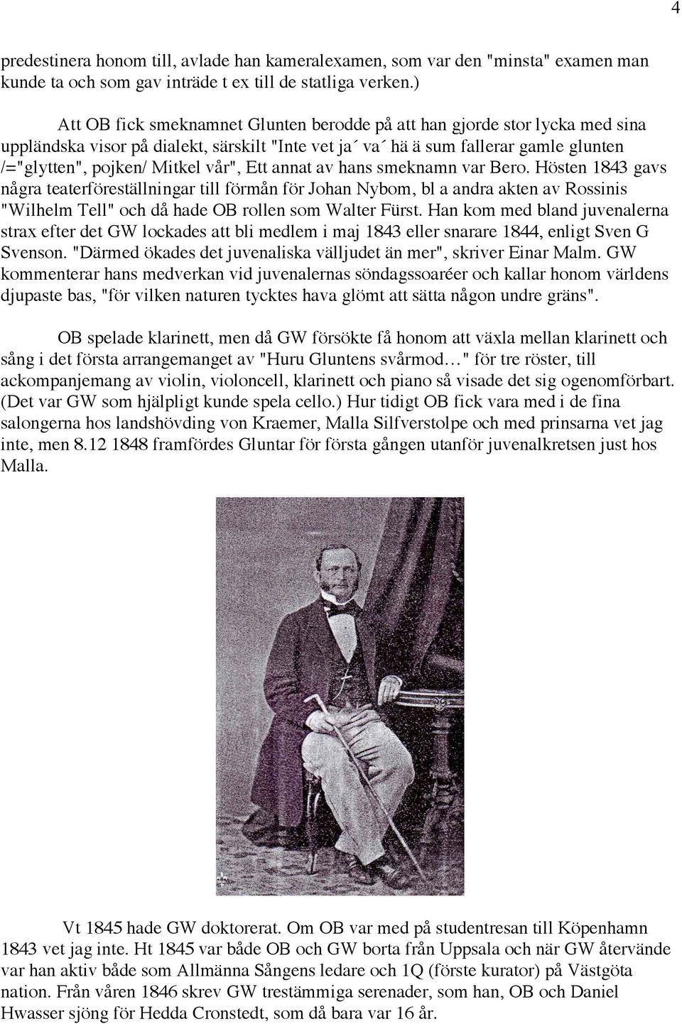 Ett annat av hans smeknamn var Bero. Hösten 1843 gavs några teaterföreställningar till förmån för Johan Nybom, bl a andra akten av Rossinis "Wilhelm Tell" och då hade OB rollen som Walter Fürst.