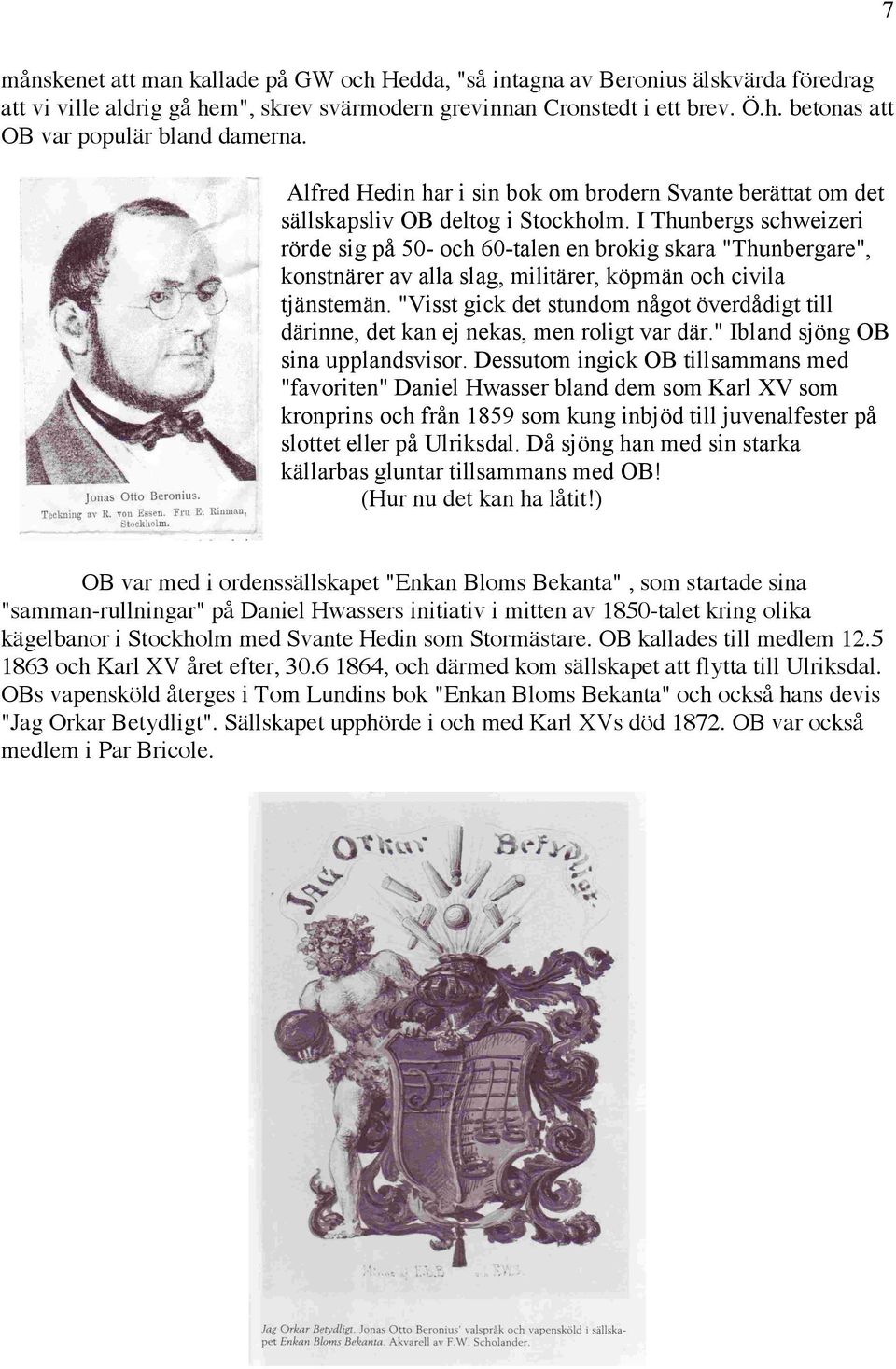 I Thunbergs schweizeri rörde sig på 50- och 60-talen en brokig skara "Thunbergare", konstnärer av alla slag, militärer, köpmän och civila tjänstemän.