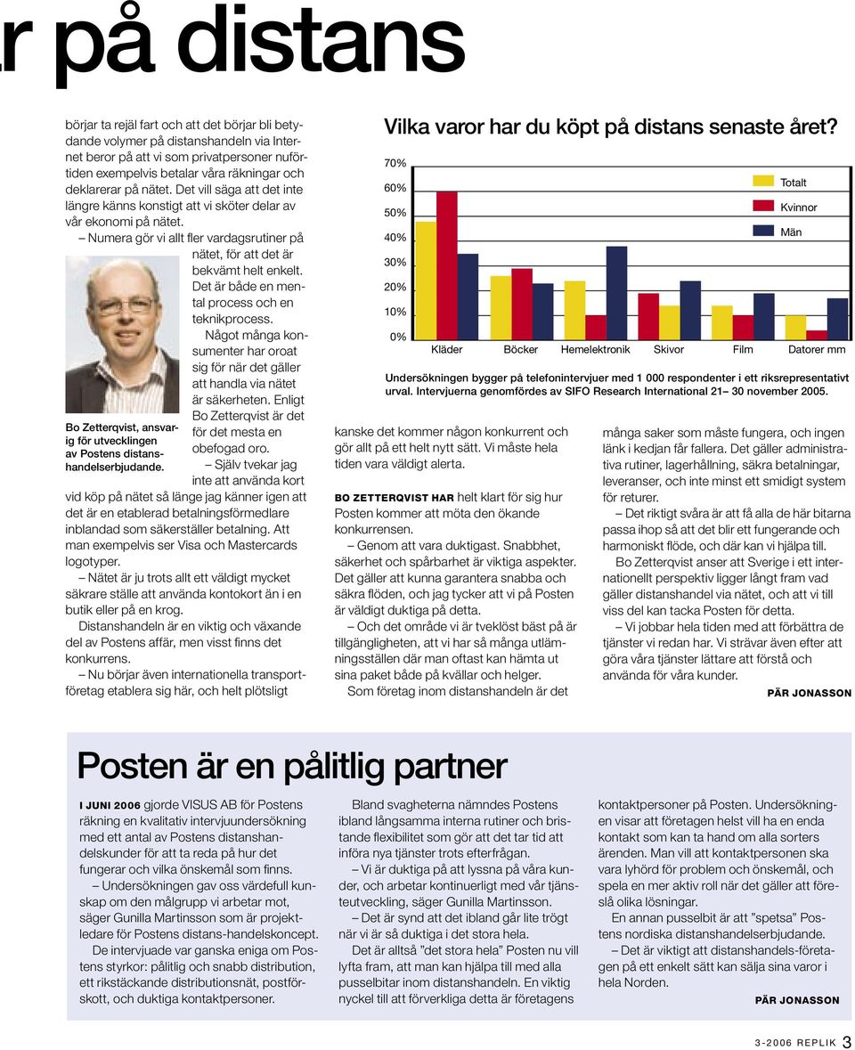 Numera gör vi allt fler vardagsrutiner på nätet, för att det är bekvämt helt enkelt. Det är både en mental process och en teknikprocess.