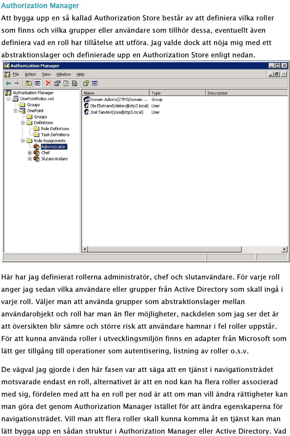 Här har jag definierat rollerna administratör, chef och slutanvändare. För varje roll anger jag sedan vilka användare eller grupper från Active Directory som skall ingå i varje roll.