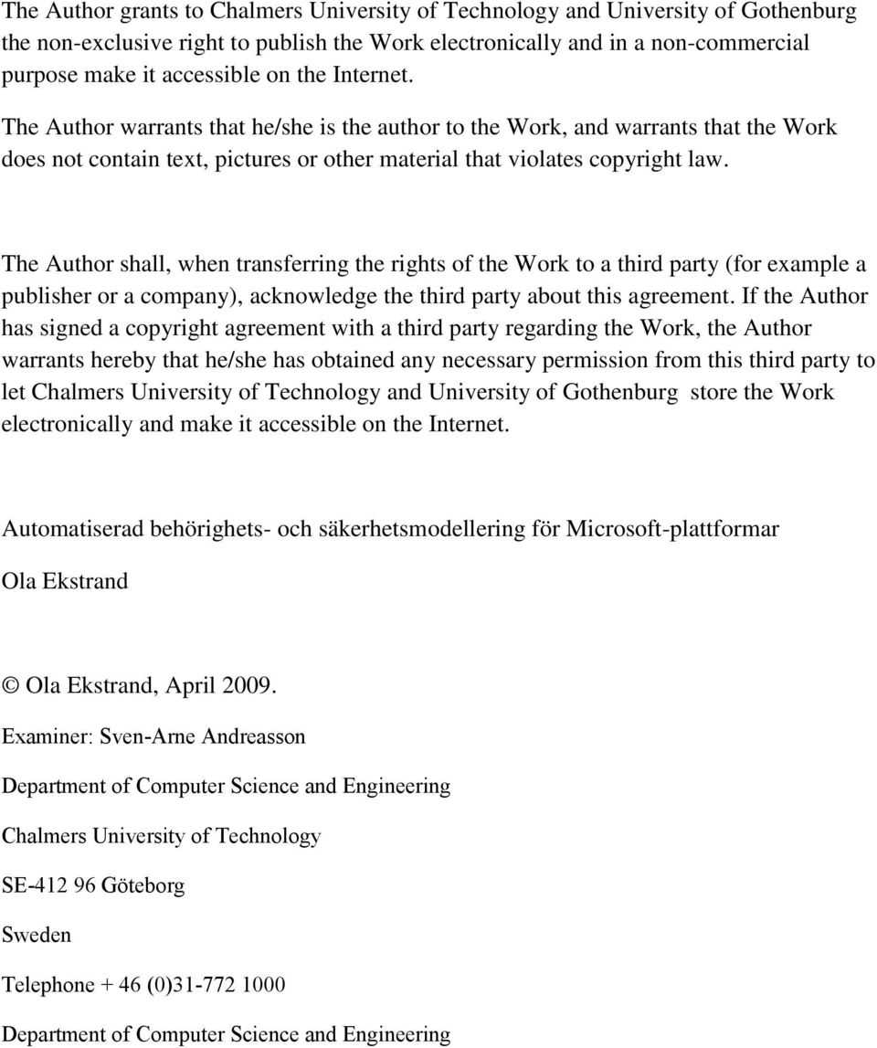 The Author shall, when transferring the rights of the Work to a third party (for example a publisher or a company), acknowledge the third party about this agreement.