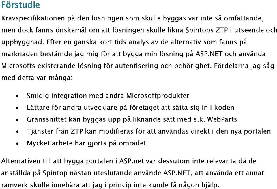 NET och använda Microsofts existerande lösning för autentisering och behörighet.