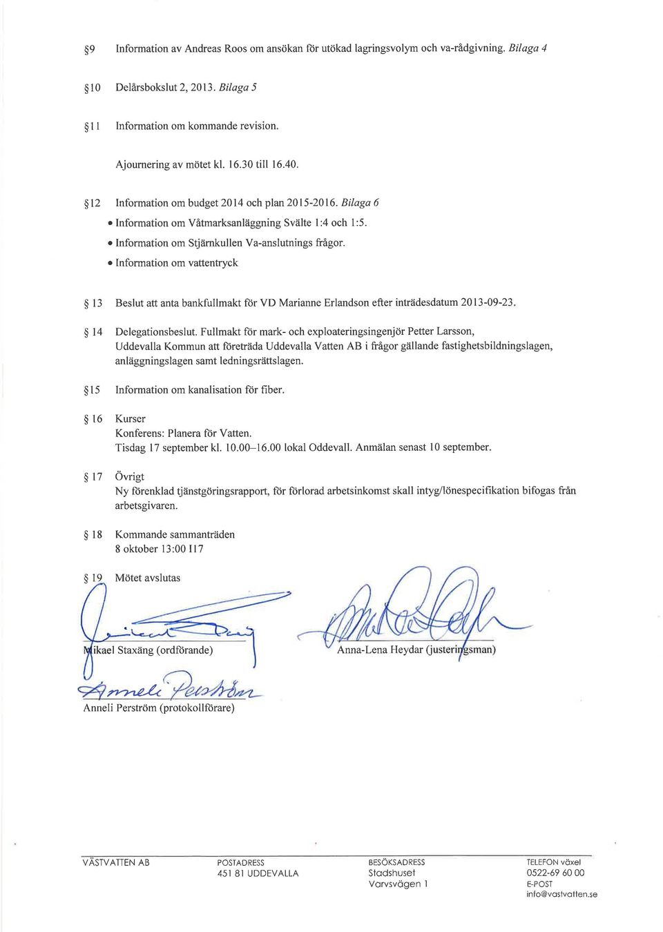 o nformation om vattentryck $ 13 Beslut att anta bankfullmakt för VD Marianne Erlandson efter inträdesdatum2013-09-23 S l4 Delegationsbeslut.