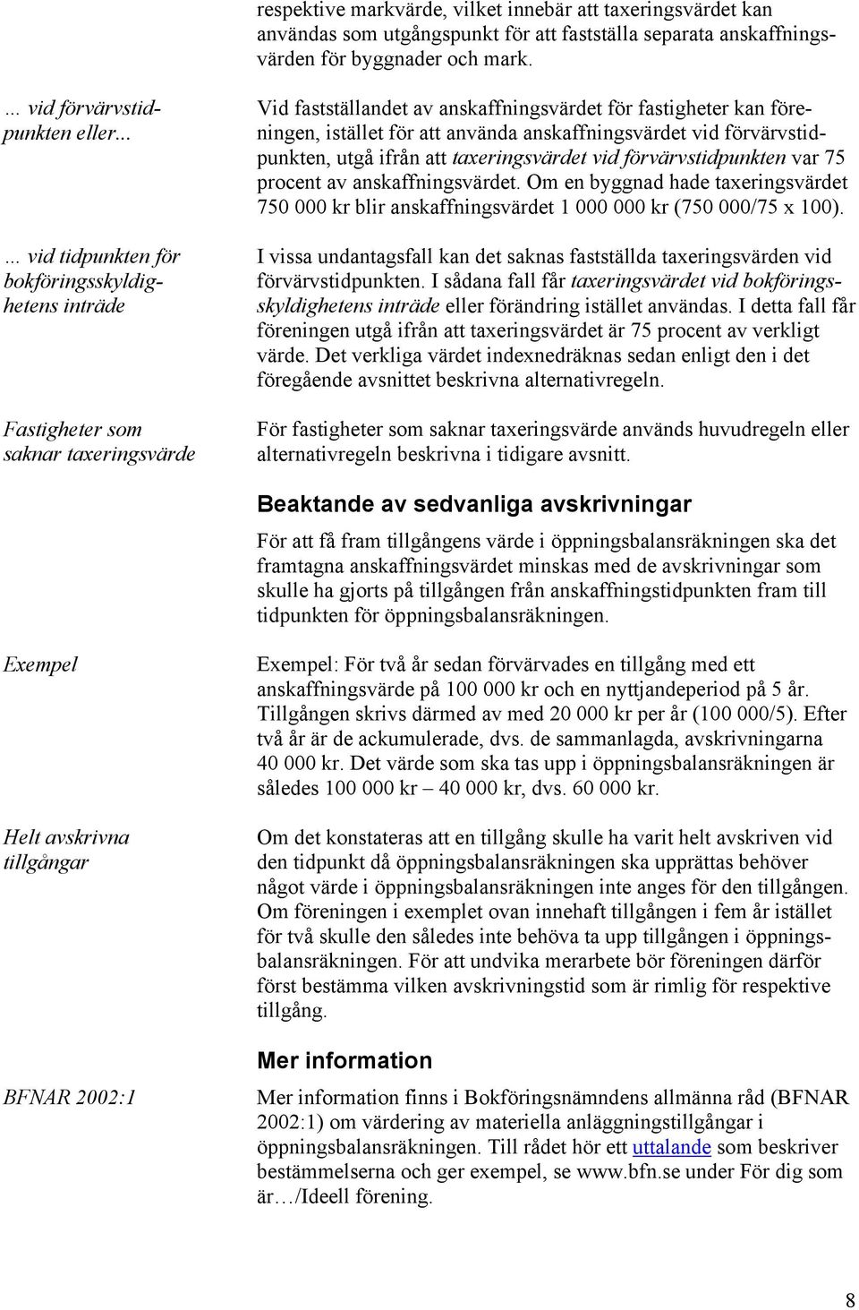 anskaffningsvärdet vid förvärvstidpunkten, utgå ifrån att taxeringsvärdet vid förvärvstidpunkten var 75 procent av anskaffningsvärdet.