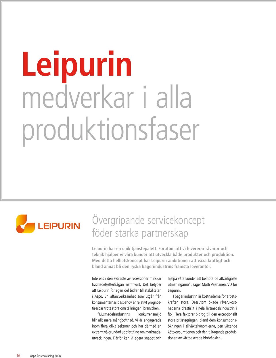 Med detta helhetskoncept har Leipurin ambitionen att växa kraftigt och bland annat bli den ryska bageriindustrins främsta leverantör.