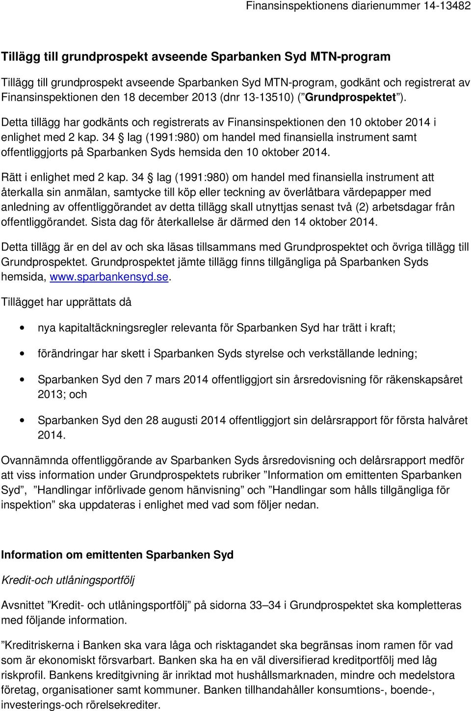 34 lag (1991:980) om handel med finansiella instrument samt offentliggjorts på Sparbanken Syds hemsida den 10 oktober 2014. Rätt i enlighet med 2 kap.