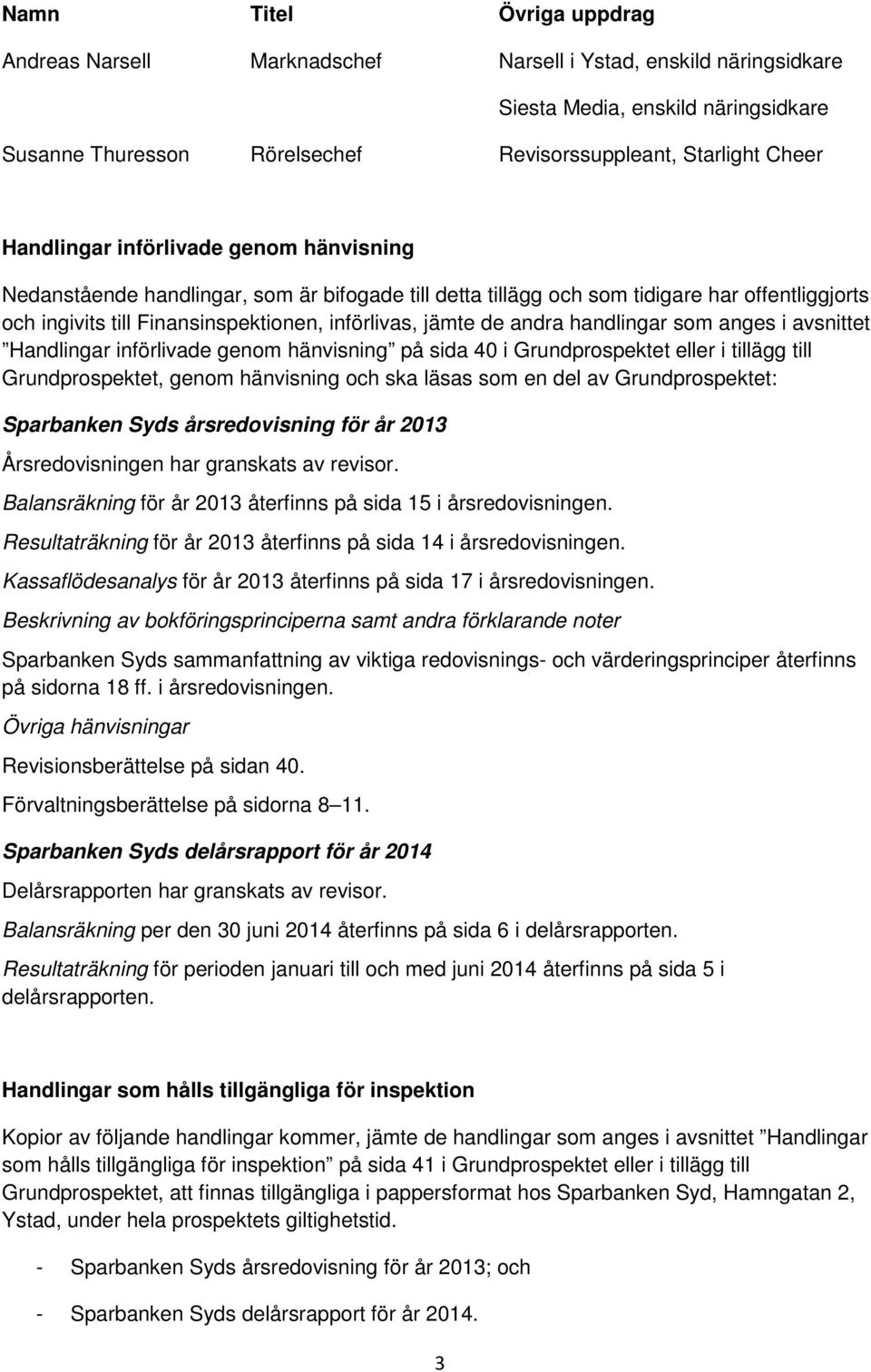 andra handlingar som anges i avsnittet Handlingar införlivade genom hänvisning på sida 40 i Grundprospektet eller i tillägg till Grundprospektet, genom hänvisning och ska läsas som en del av