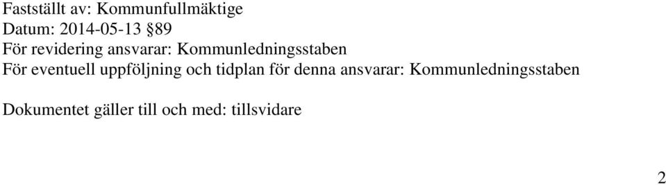 eventuell uppföljning och tidplan för denna ansvarar: