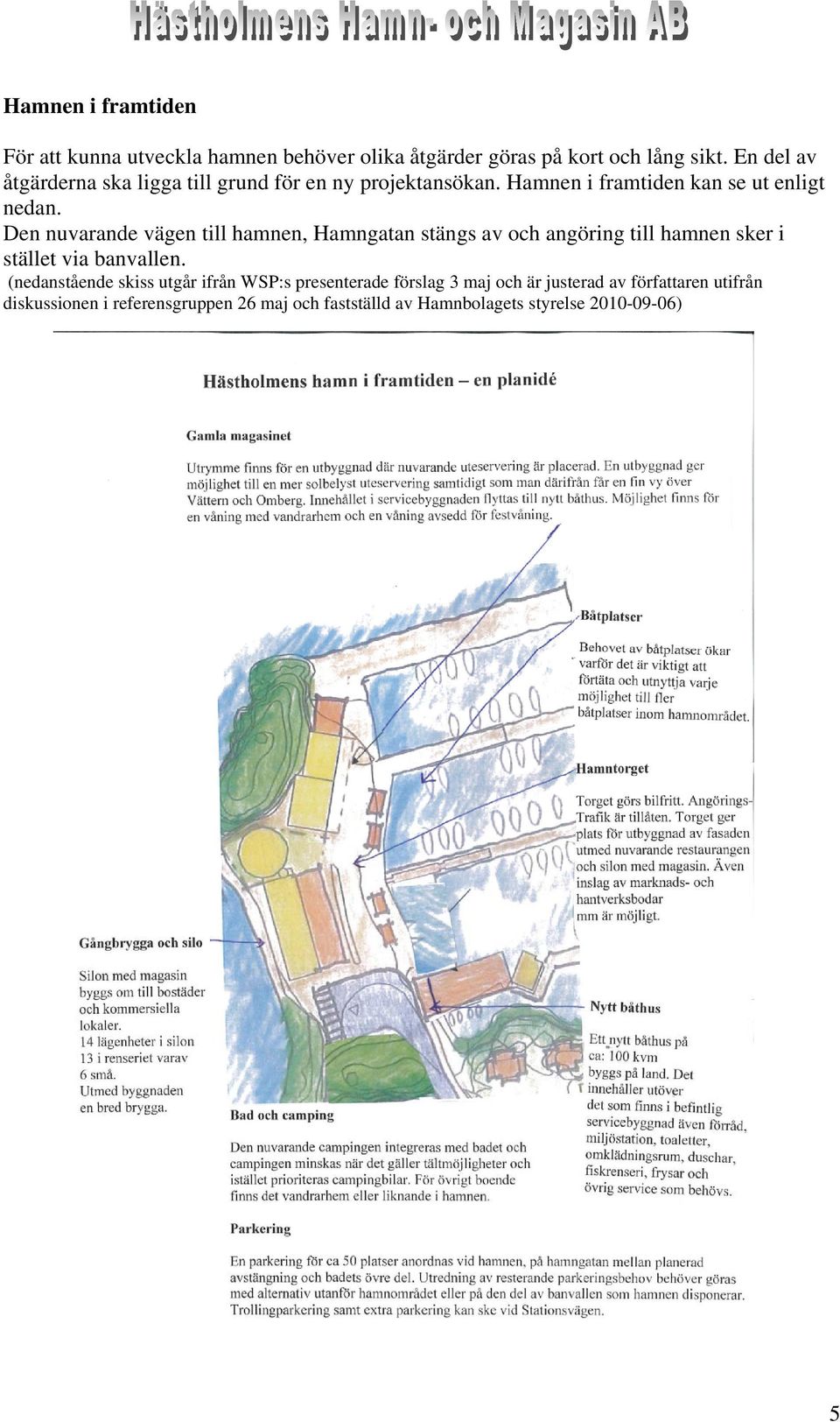 Den nuvarande vägen till hamnen, Hamngatan stängs av och angöring till hamnen sker i stället via banvallen.