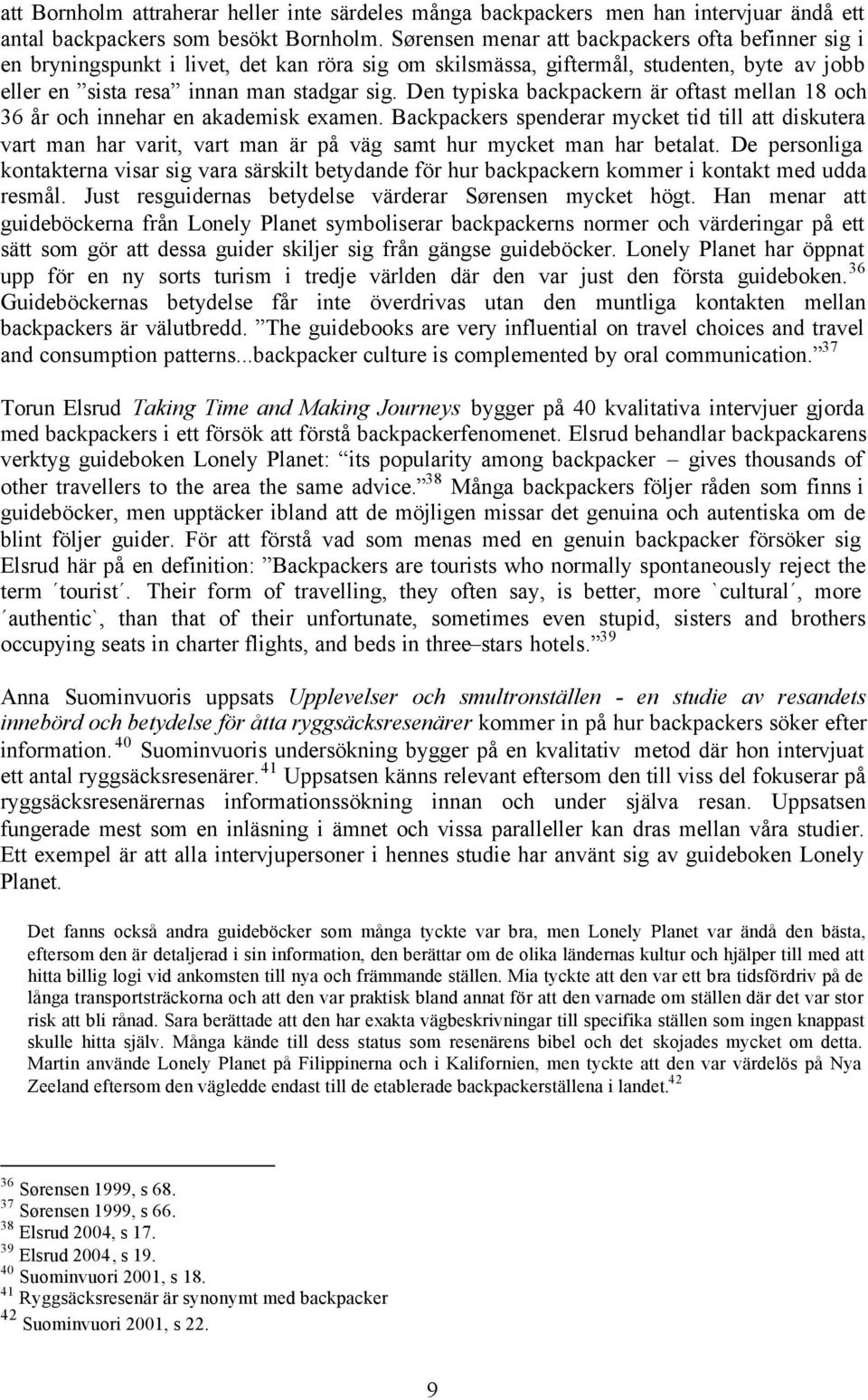 Den typiska backpackern är oftast mellan 18 och 36 år och innehar en akademisk examen.