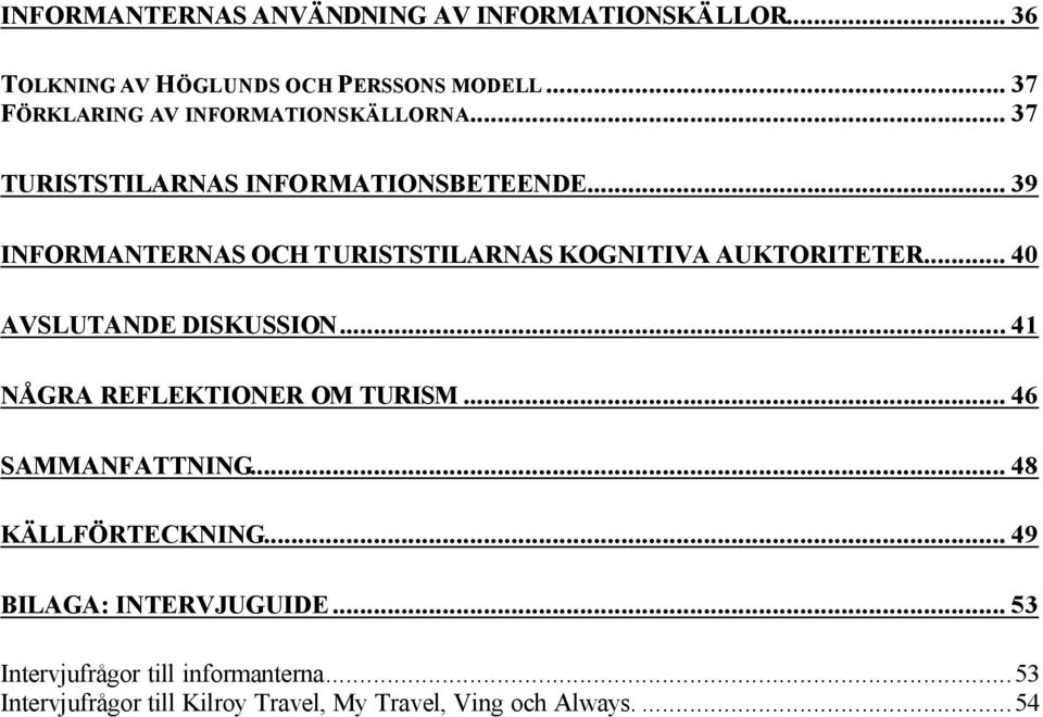 .. 39 INFORMANTERNAS OCH TURISTSTILARNAS KOGNITIVA AUKTORITETER... 40 AVSLUTANDE DISKUSSION.