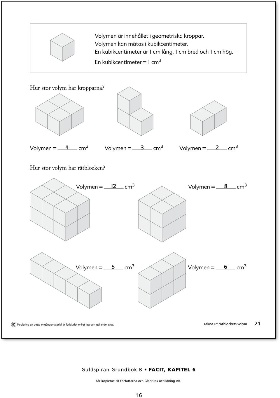 En kubikcentimeter = cm Hur stor volym har kropparna?