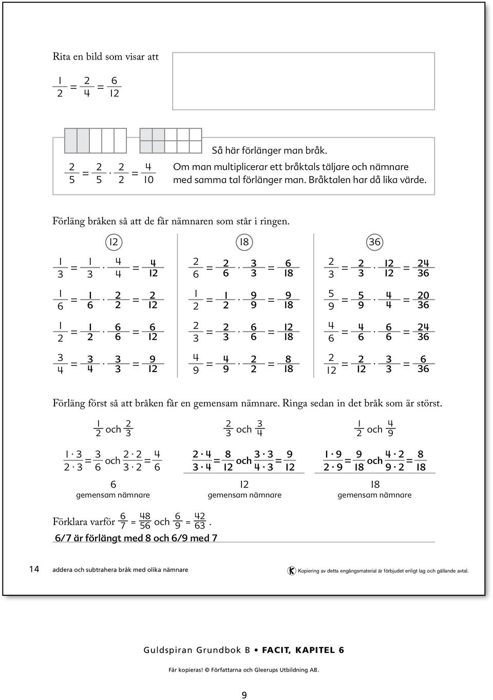 8 = = = = 8 = = = = = 9 = 9 9 8 = = 9 9 0 = = = = 8 = = = = 9 = = 9 9 8 8 = = Förläng först så att bråken får en gemensam nämnare.