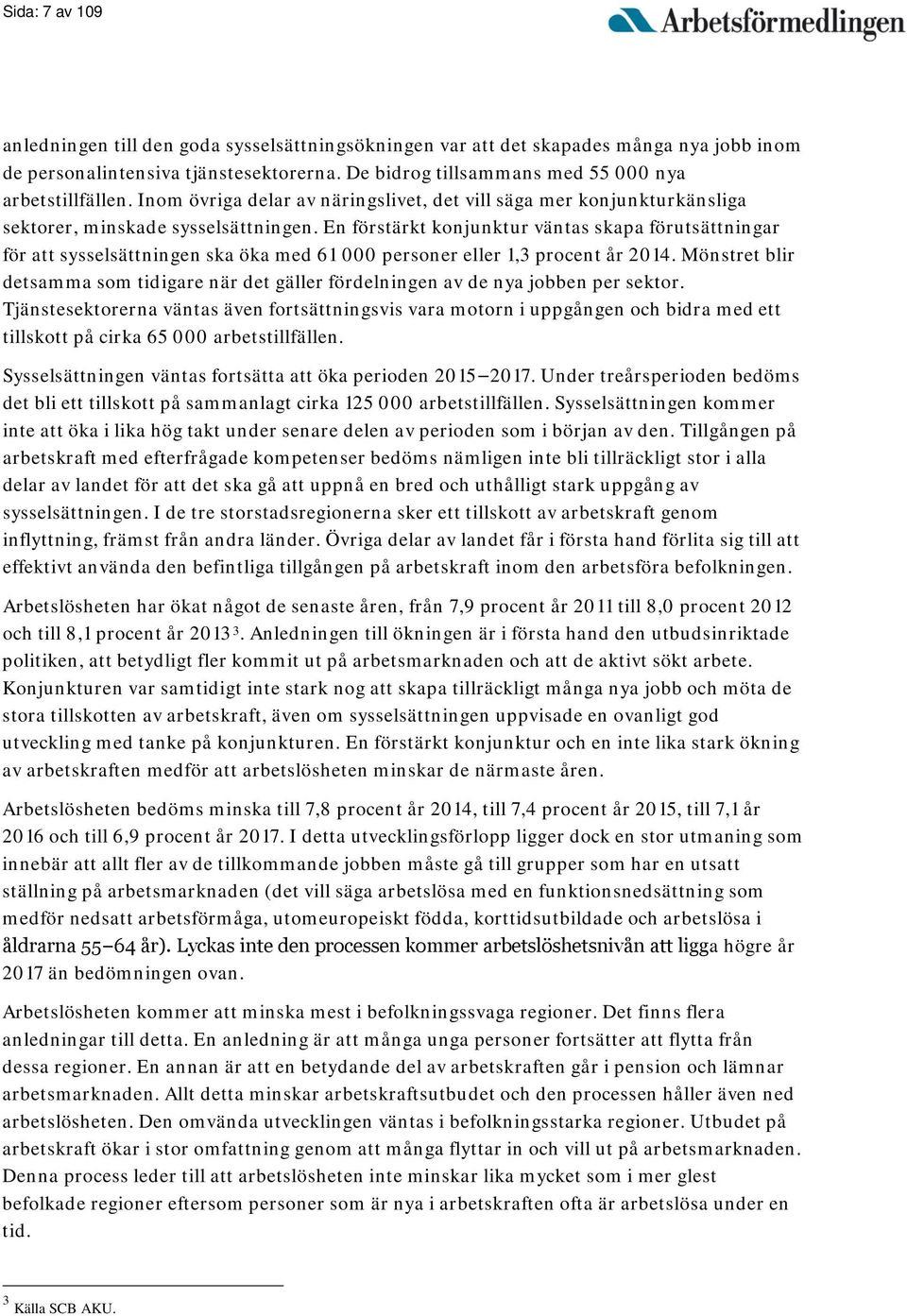 En förstärkt konjunktur väntas skapa förutsättningar för att sysselsättningen ska öka med 61 000 personer eller 1,3 procent år 2014.