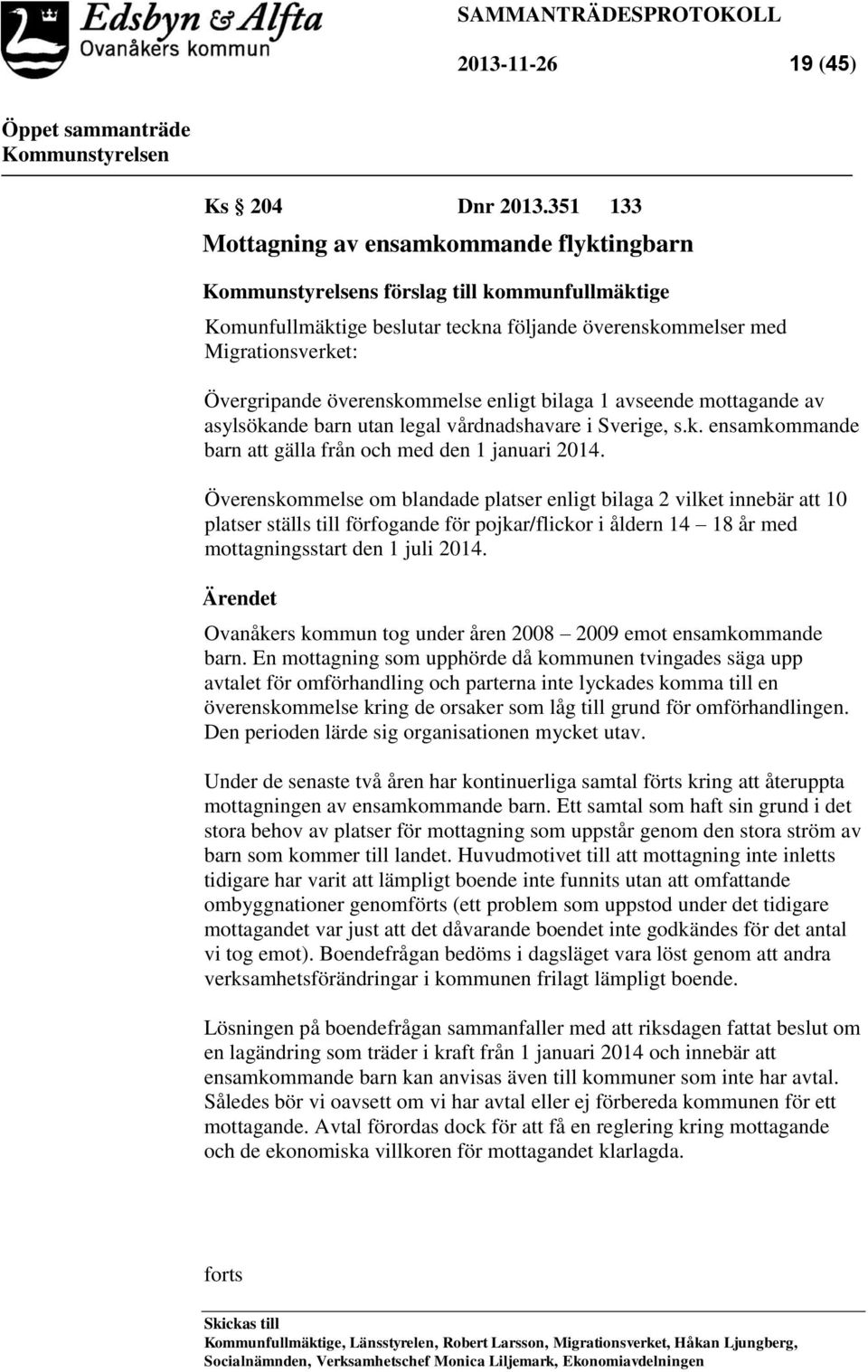 bilaga 1 avseende mottagande av asylsökande barn utan legal vårdnadshavare i Sverige, s.k. ensamkommande barn att gälla från och med den 1 januari 2014.