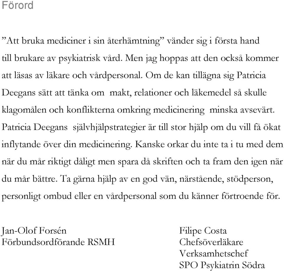 Patricia Deegans självhjälpstrategier är till stor hjälp om du vill få ökat inflytande över din medicinering.