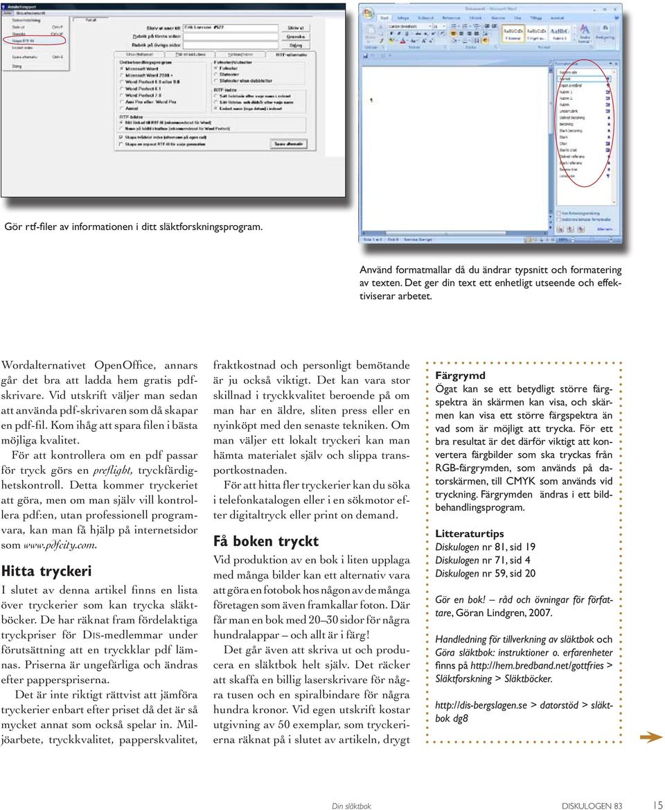 Kom ihåg att spara filen i bästa möjliga kvalitet. För att kontrollera om en pdf passar för tryck görs en preflight, tryckfärdighetskontroll.