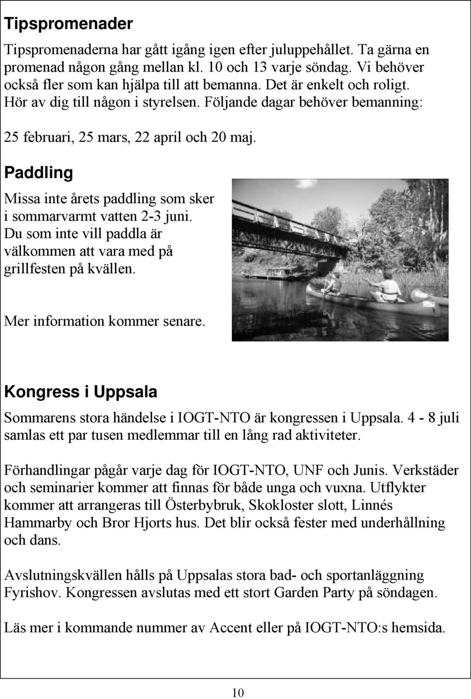 Paddling Missa inte årets paddling som sker i sommarvarmt vatten 2-3 juni. Du som inte vill paddla är välkommen att vara med på grillfesten på kvällen. Mer information kommer senare.