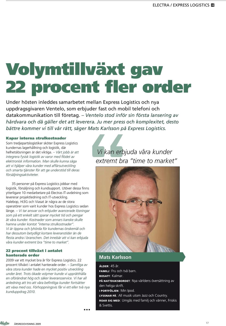 Ju mer press och komplexitet, desto bättre kommer vi till vår rätt, säger Mats Karlsson på Express Logistics.