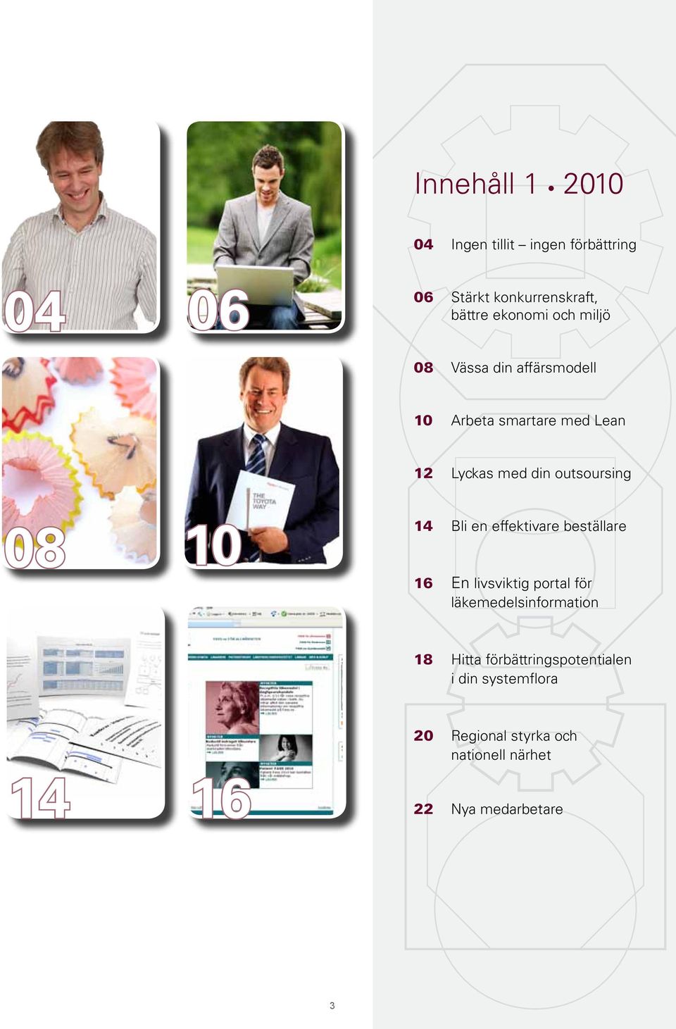 14 Bli en effektivare beställare 16 En livsviktig portal för läkemedelsinformation 18 Hitta