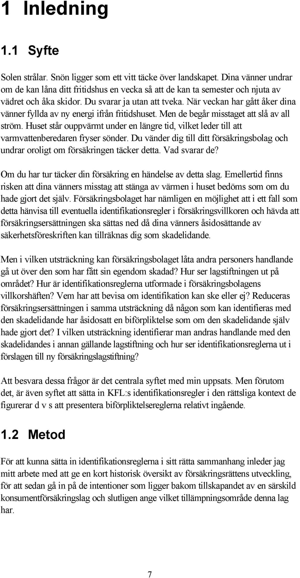 När veckan har gått åker dina vänner fyllda av ny energi ifrån fritidshuset. Men de begår misstaget att slå av all ström.