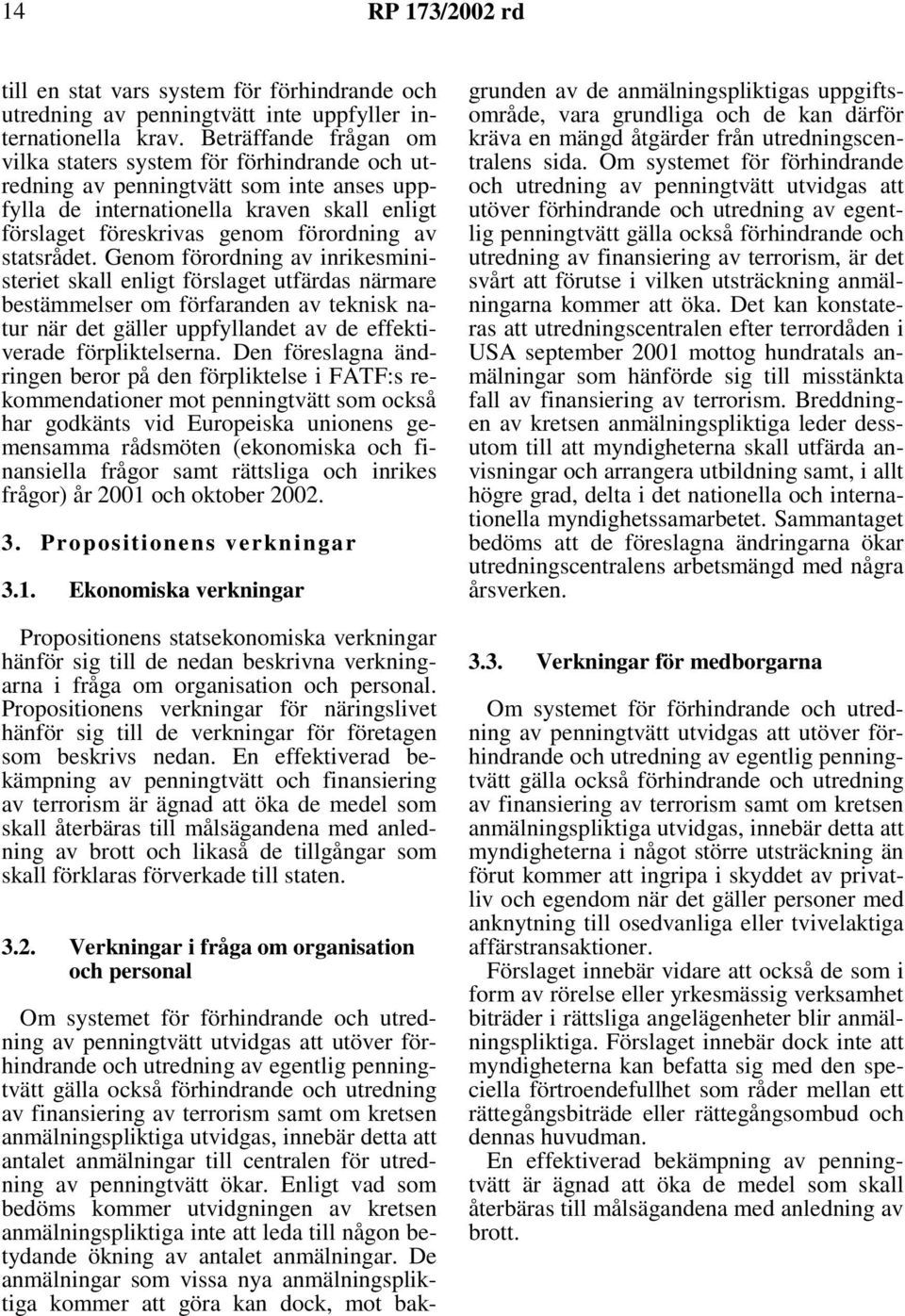 statsrådet. Genom förordning av inrikesministeriet skall enligt förslaget utfärdas närmare bestämmelser om förfaranden av teknisk natur när det gäller uppfyllandet av de effektiverade förpliktelserna.