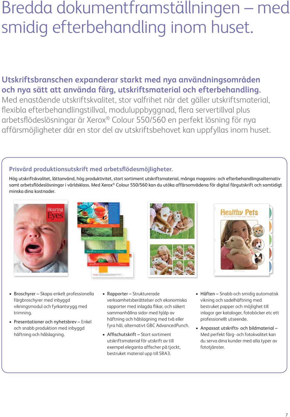 Med enastående utskriftskvalitet, stor valfrihet när det gäller utskriftsmaterial, flexibla efterbehandlingstillval, moduluppbyggnad, flera servertillval plus arbetsflödeslösningar är Xerox Colour