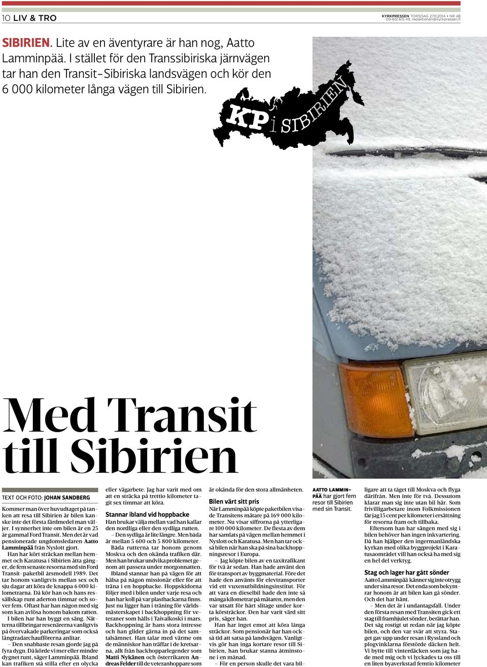 Med Transit till Sibirien TEXT OCH FOTO: JOHAN SANDBERG Kommer man över huvudtaget på tanken att resa till Sibirien är bilen kanske inte det första färdmedel man väljer.