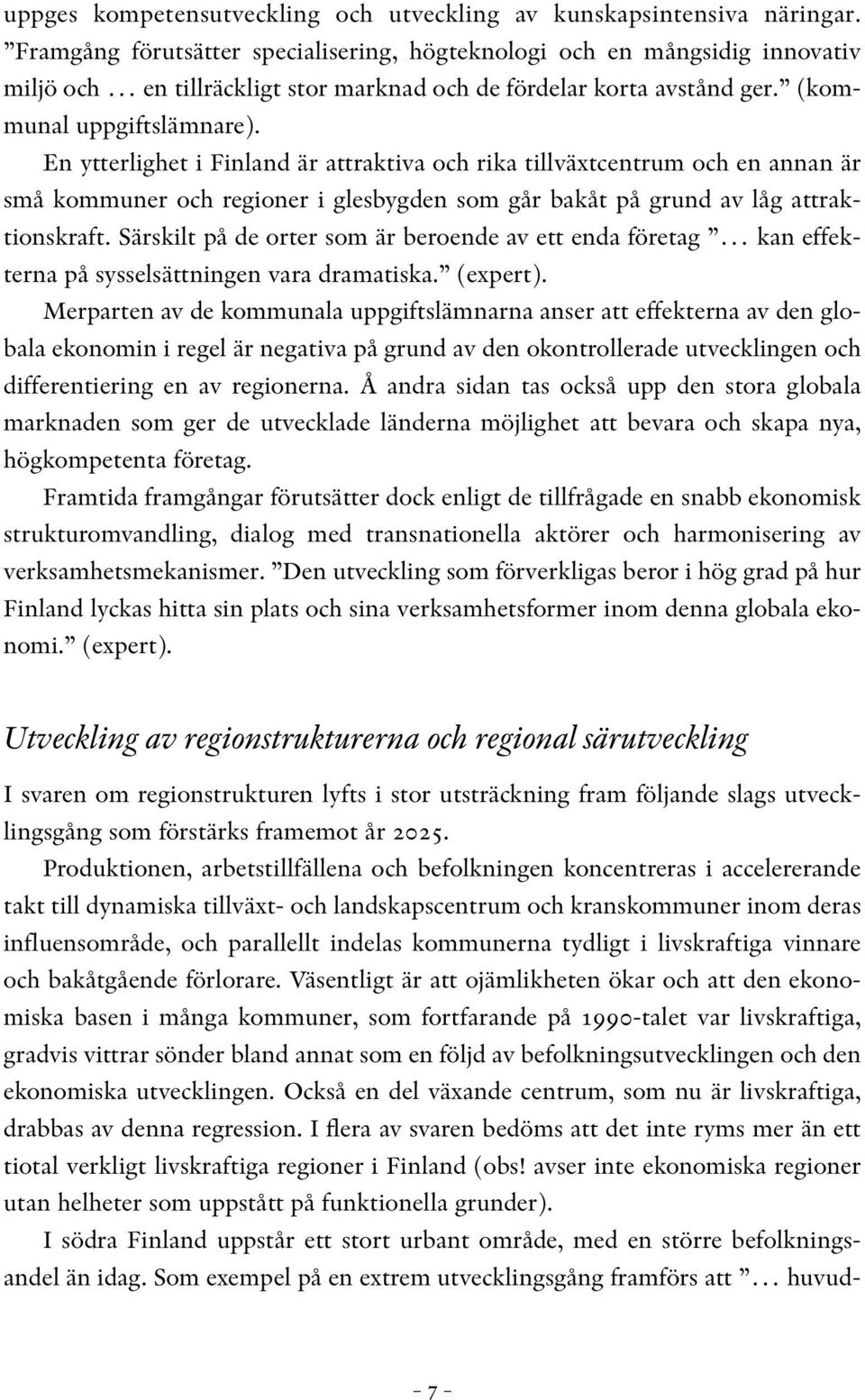 En ytterlighet i Finland är attraktiva och rika tillväxtcentrum och en annan är små kommuner och regioner i glesbygden som går bakåt på grund av låg attraktionskraft.