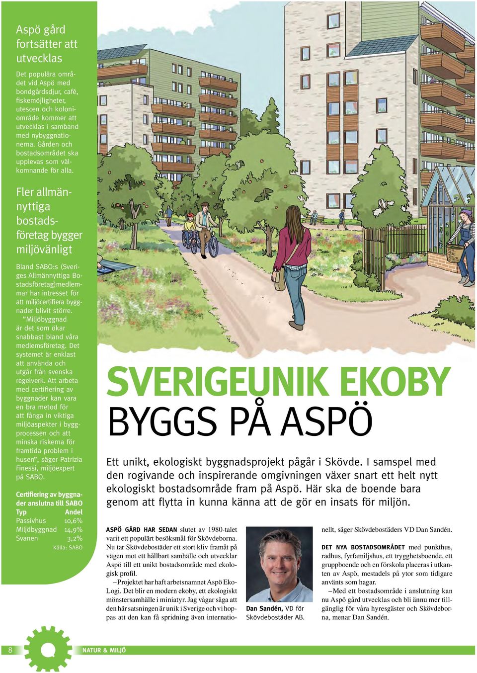 Fler allmännyttiga bostadsföretag bygger miljövänligt Bland SABO:s (Sveriges Allmännyttiga Bostadsföretag)medlemmar har intresset för att miljöcertifiera byggnader blivit större.