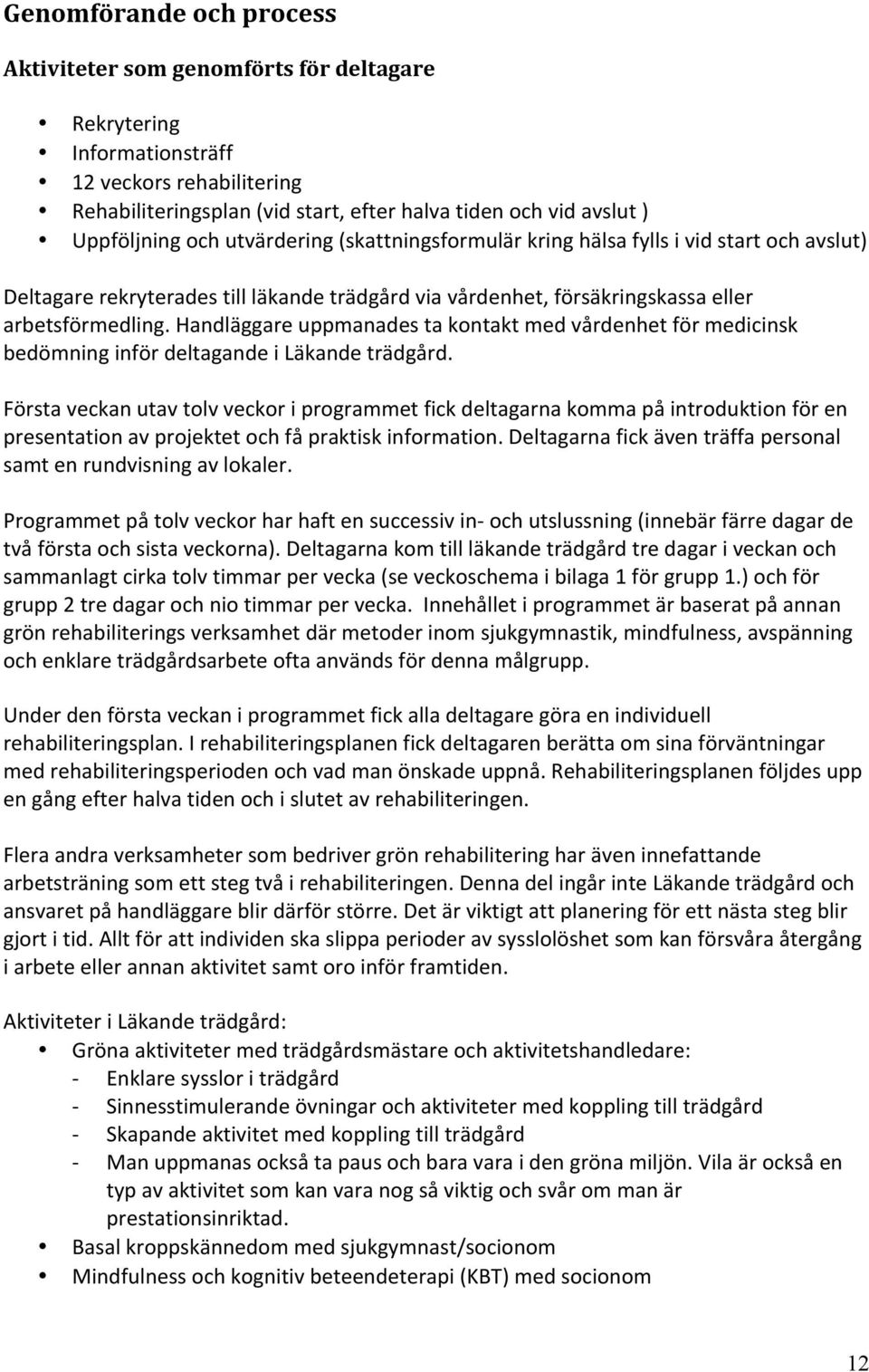 Handläggare uppmanades ta kontakt med vårdenhet för medicinsk bedömning inför deltagande i Läkande trädgård.