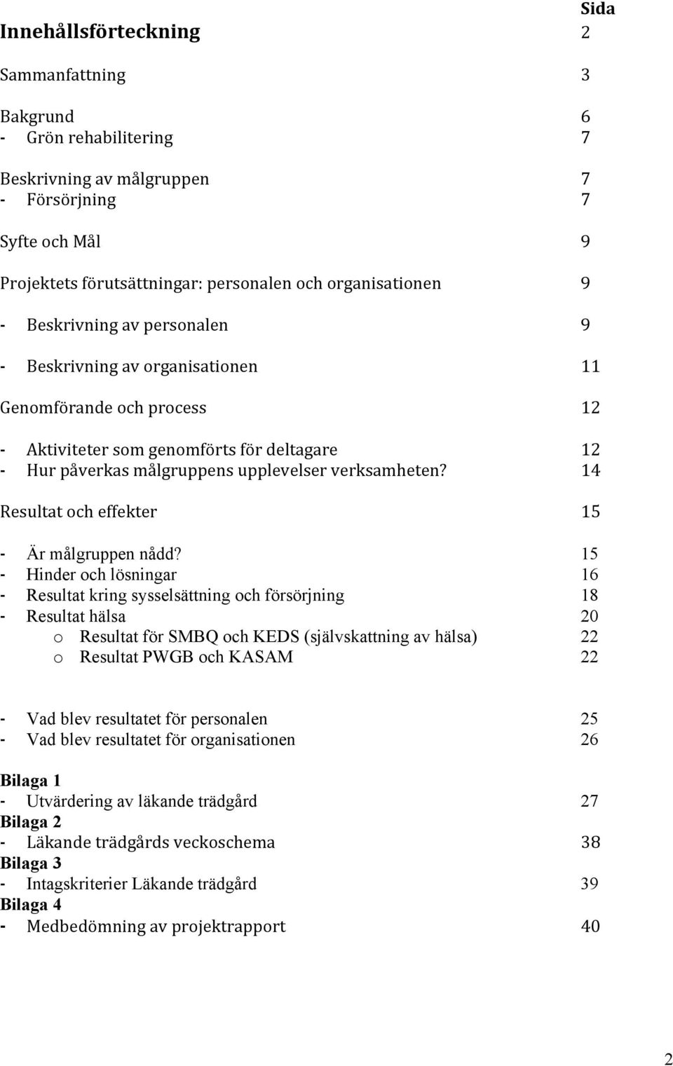 14 Resultat och effekter 15 - Är målgruppen nådd?