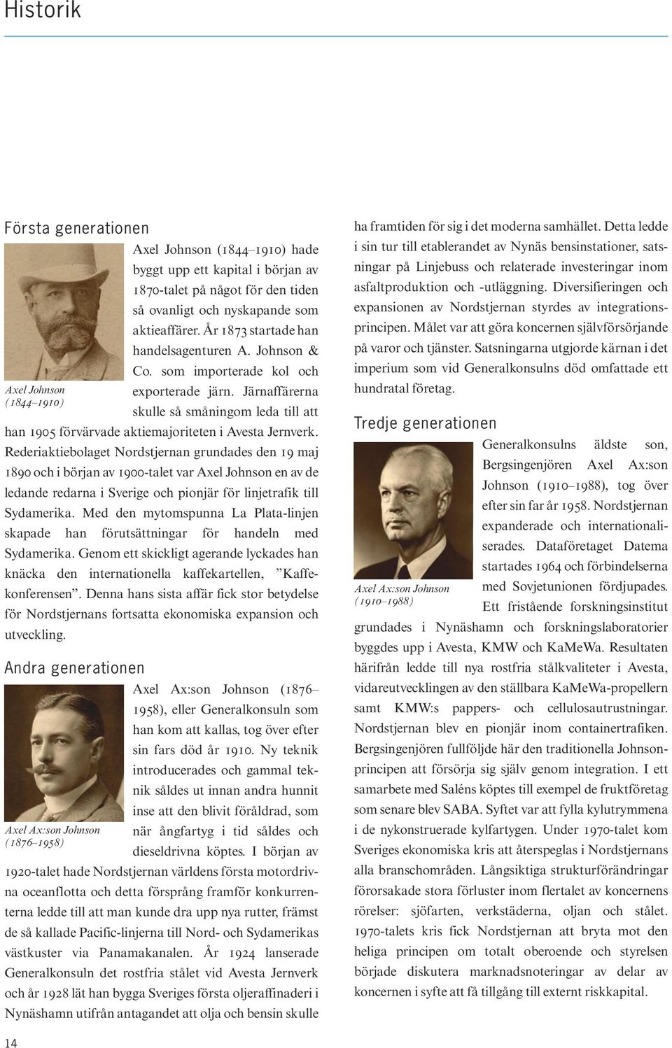 Järnaffärerna (1844 1910) skulle så småningom leda till att han 1905 förvärvade aktiemajoriteten i Avesta Jernverk.