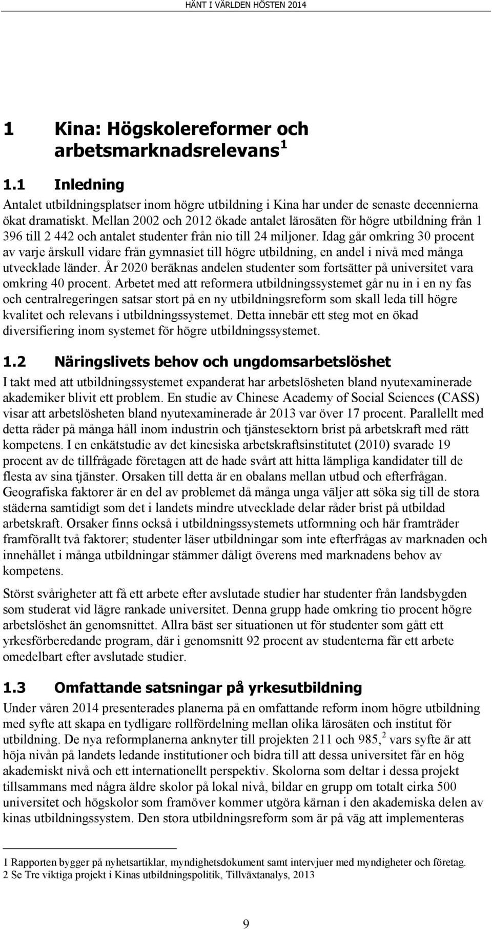 Idag går omkring 30 procent av varje årskull vidare från gymnasiet till högre utbildning, en andel i nivå med många utvecklade länder.