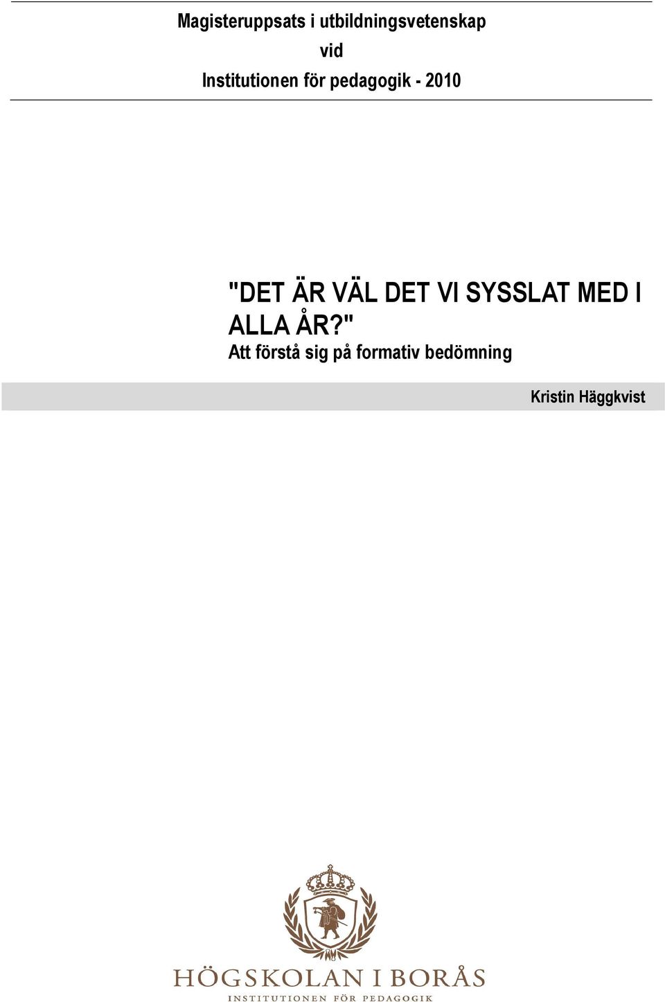 VÄL DET VI SYSSLAT MED I ALLA ÅR?