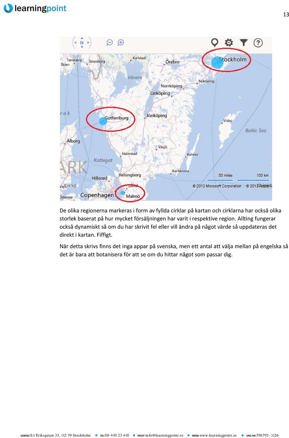 Allting fungerar också dynamiskt så om du har skrivit fel eller vill ändra på något värde så uppdateras det direkt i