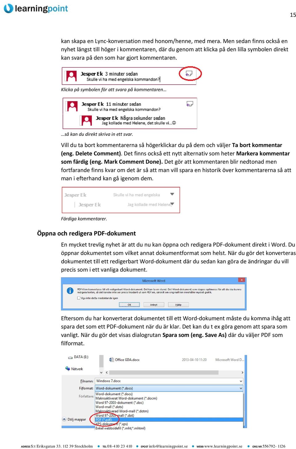 Klicka på symbolen för att svara på kommentaren så kan du direkt skriva in ett svar. Vill du ta bort kommentarerna så högerklickar du på dem och väljer Ta bort kommentar (eng. Delete Comment).