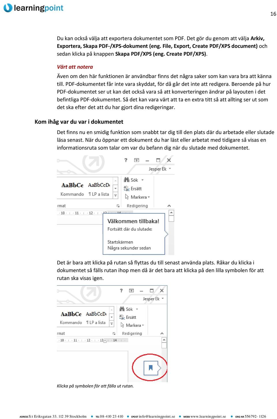 Värt att notera Även om den här funktionen är användbar finns det några saker som kan vara bra att känna till. PDF-dokumentet får inte vara skyddat, för då går det inte att redigera.