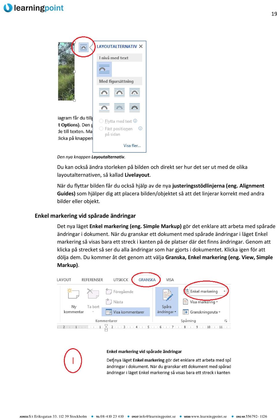 Enkel markering vid spårade ändringar Det nya läget Enkel markering (eng. Simple Markup) gör det enklare att arbeta med spårade ändringar i dokument.