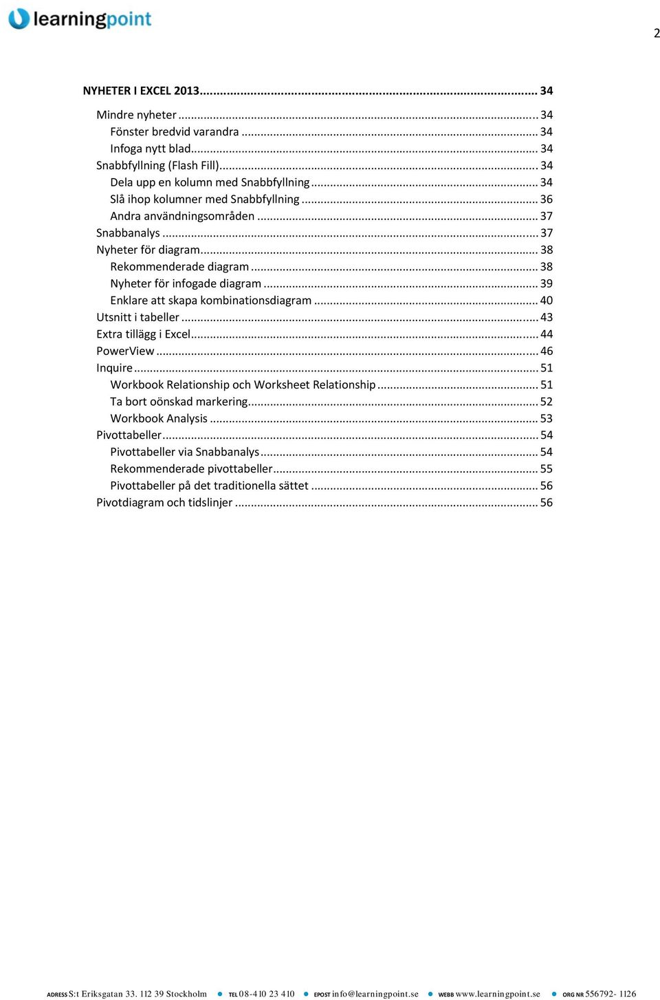 .. 39 Enklare att skapa kombinationsdiagram... 40 Utsnitt i tabeller... 43 Extra tillägg i Excel... 44 PowerView... 46 Inquire... 51 Workbook Relationship och Worksheet Relationship.