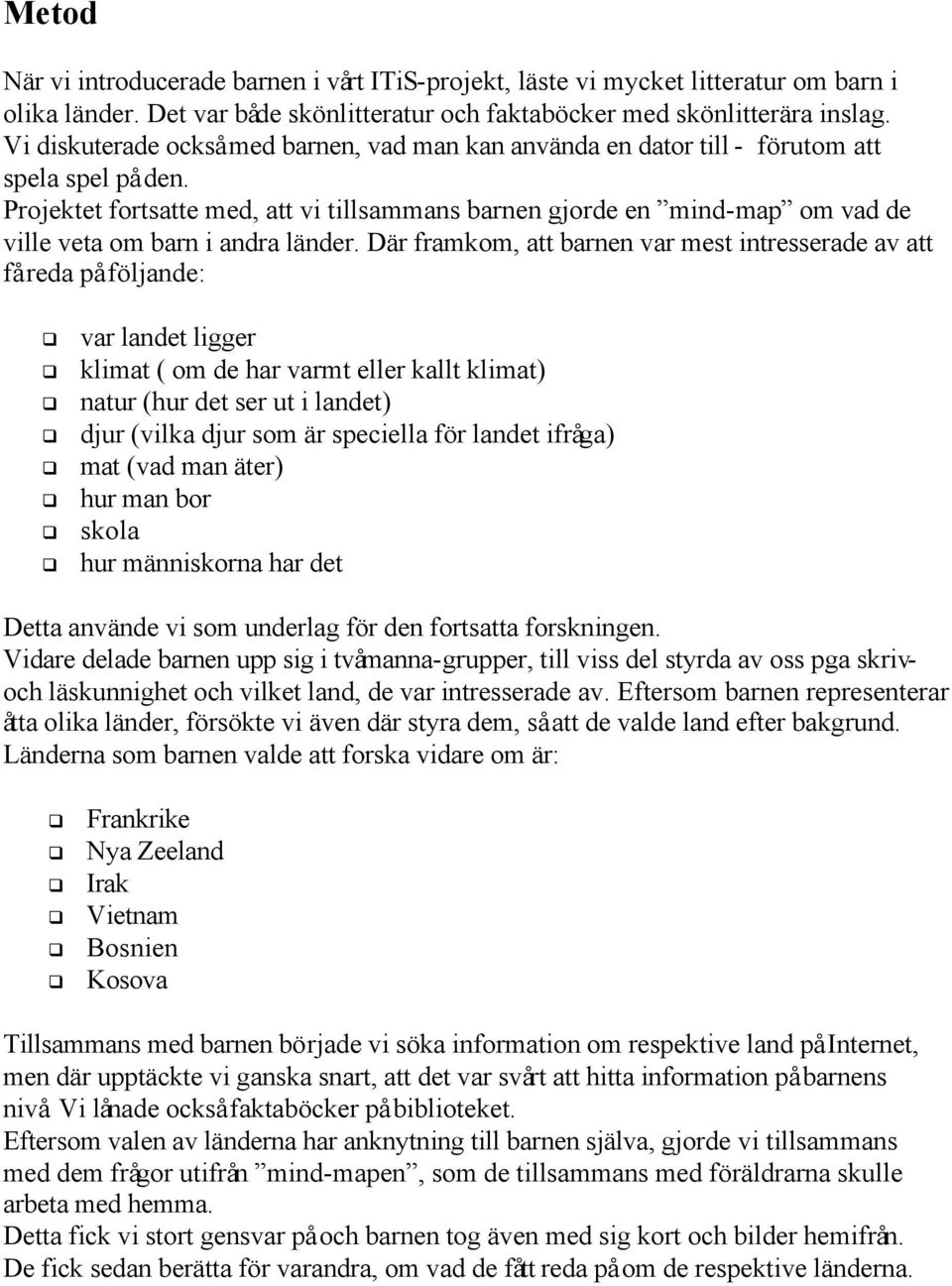 Projektet fortsatte med, att vi tillsammans barnen gjorde en mind-map om vad de ville veta om barn i andra länder.