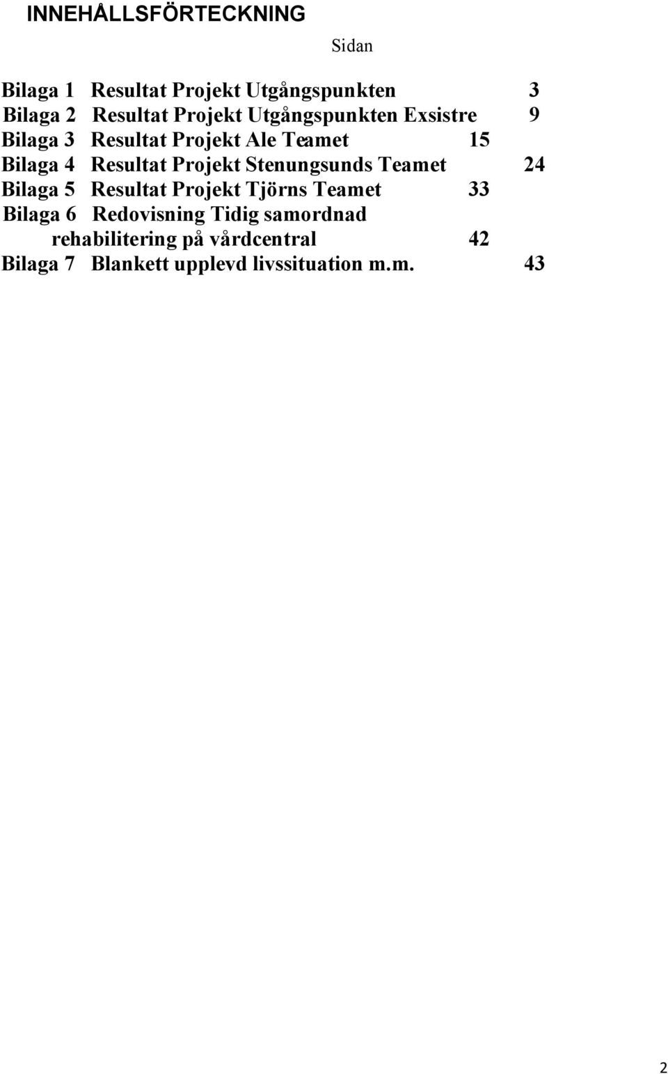 Projekt Stenungsunds Teamet 24 Bilaga 5 Resultat Projekt Tjörns Teamet 33 Bilaga 6