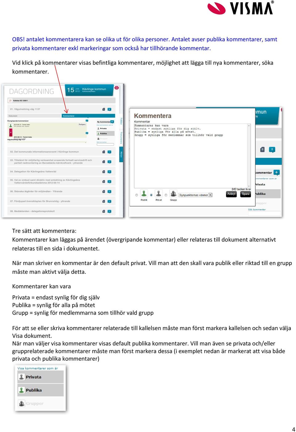 Tre sätt att kommentera: Kommentarer kan läggas på ärendet (övergripande kommentar) eller relateras till dokument alternativt relateras till en sida i dokumentet.