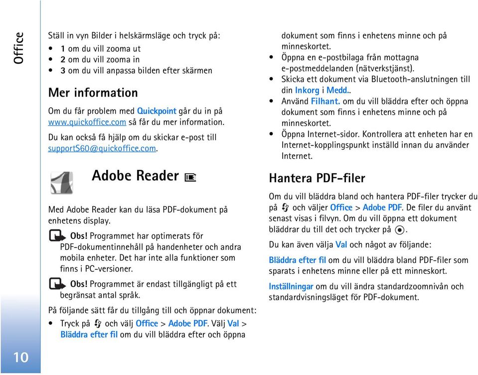 Obs! Programmet har optimerats för PDF-dokumentinnehåll på handenheter och andra mobila enheter. Det har inte alla funktioner som finns i PC-versioner. Obs!